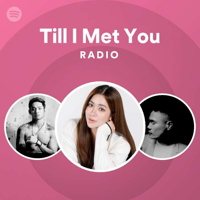 Till I Met You Radio - playlist by Spotify | Spotify
