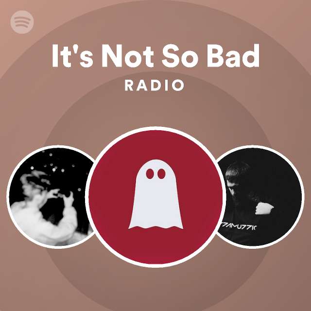 it-s-not-so-bad-radio-playlist-by-spotify-spotify