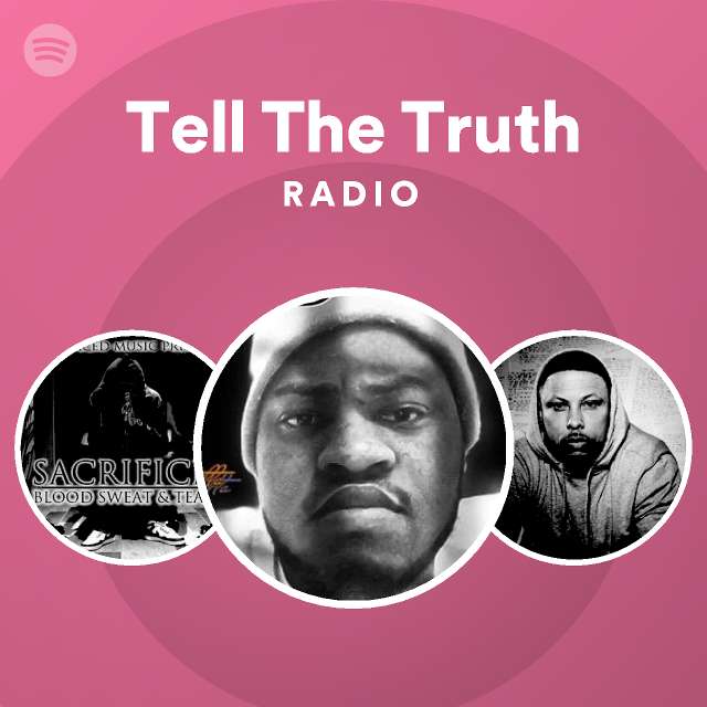 Tell the truth radio playlist by spotify spotify