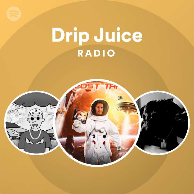 Drip Juice Radio playlist by Spotify Spotify