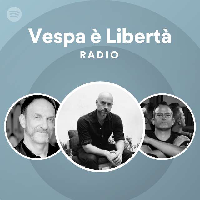 Vespa è Libertà Radio playlist by Spotify Spotify