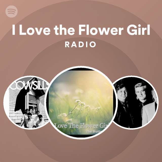 I Love the Flower Girl Radio playlist by Spotify Spotify