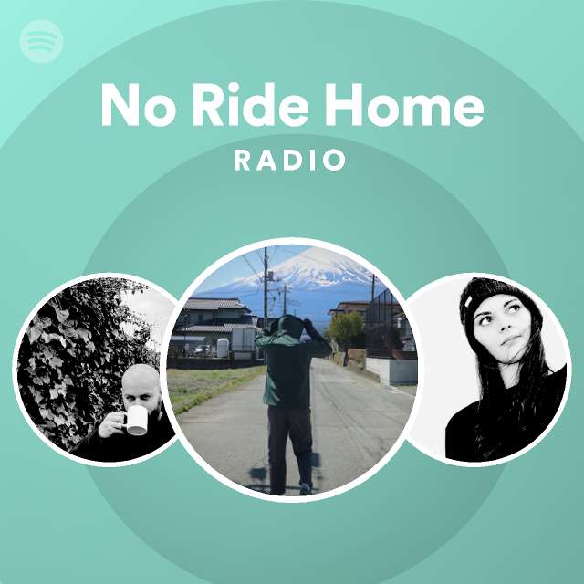 No Ride Home Radio playlist by Spotify Spotify