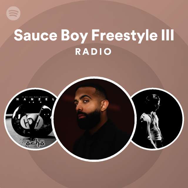 Sauce Boy Freestyle III Radio playlist by Spotify Spotify