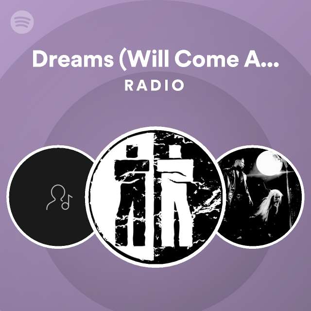 Dreams (Will Come Alive) Radio playlist by Spotify Spotify