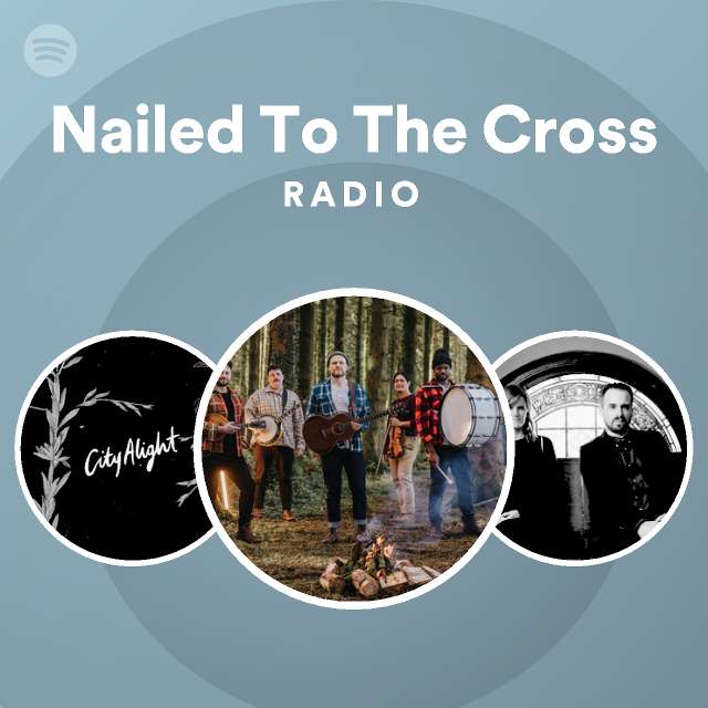 nailed-to-the-cross-radio-playlist-by-spotify-spotify