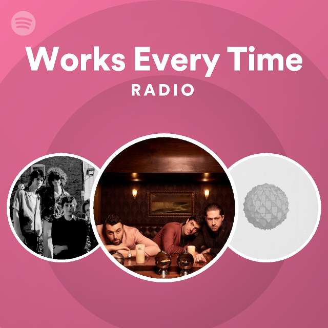 Works Every Time Radio playlist by Spotify Spotify