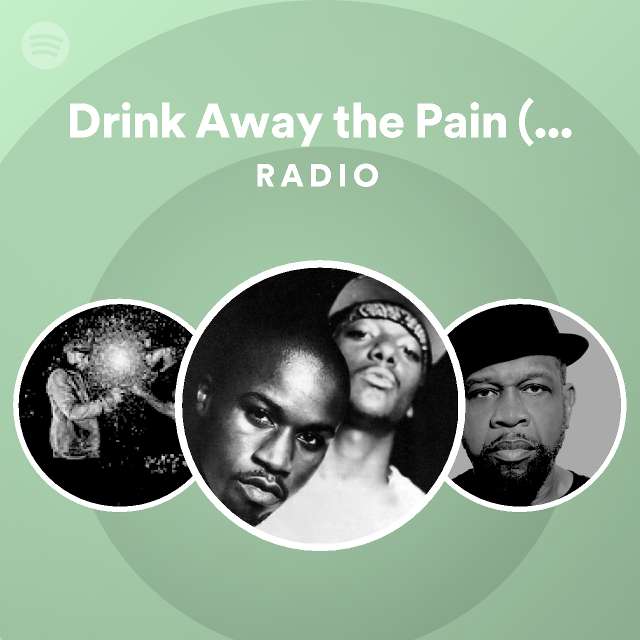 Drink Away the Pain (Situations) (feat. QTip) Radio playlist by