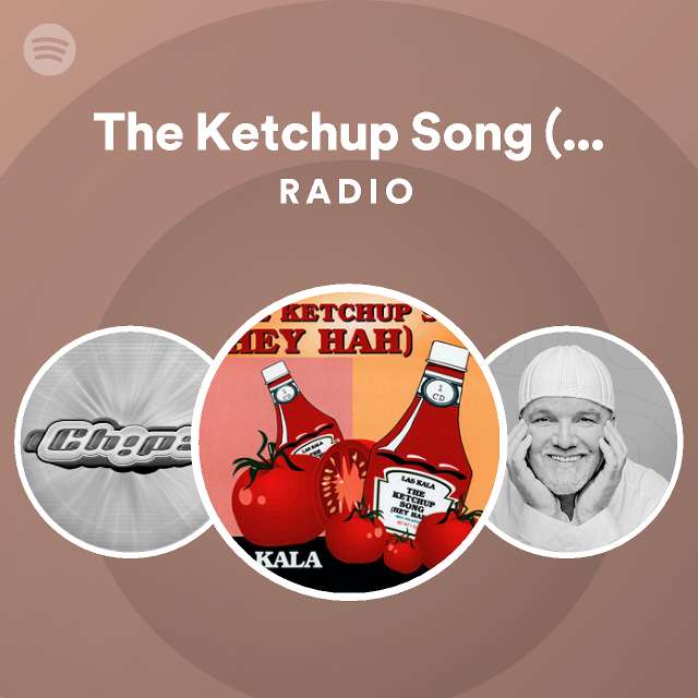 The Ketchup Song (Hey Hah) Radio Spotify Playlist