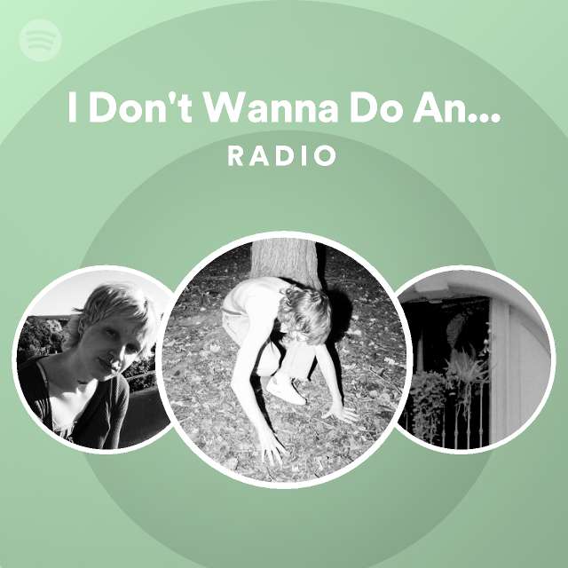 i-don-t-wanna-do-anything-anymore-i-m-scared-radio-playlist-by