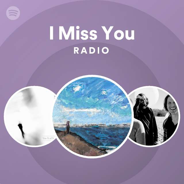 I Miss You Radio - playlist by Spotify | Spotify