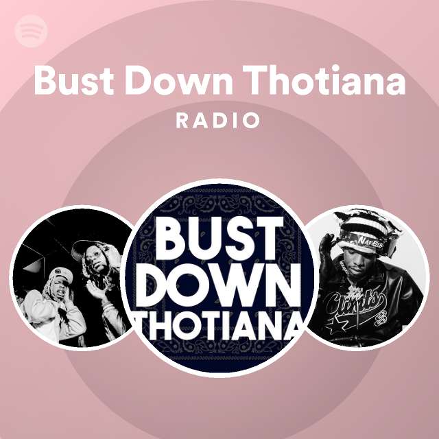 Bust Down Thotiana Radio playlist by Spotify Spotify