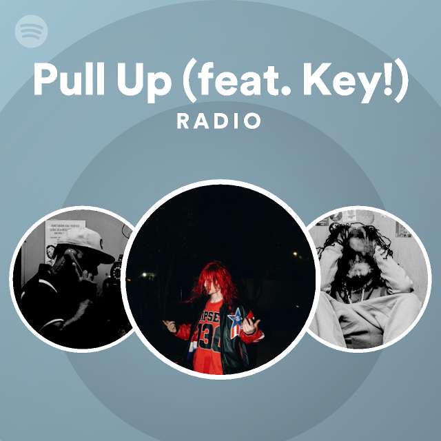 Pull Up (feat. Key!) Radio - playlist by Spotify | Spotify