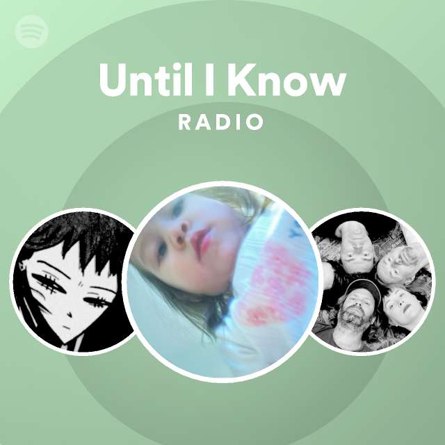 Until I Know Radio - playlist by Spotify | Spotify
