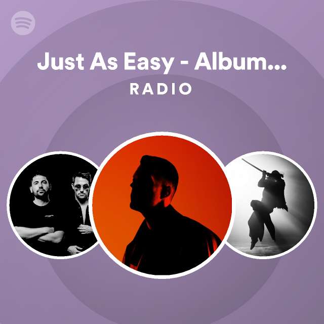 Just As Easy - Album Edit Radio - playlist by Spotify | Spotify