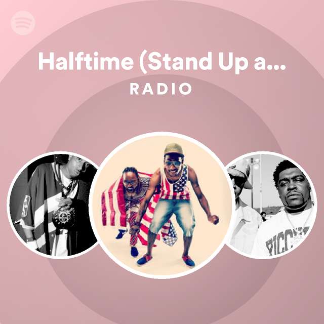 Halftime (Stand Up and Get Crunk!) Radio playlist by Spotify Spotify