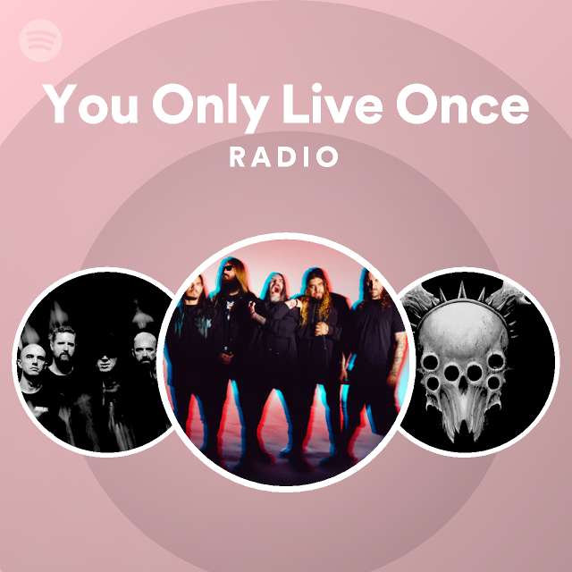 You Only Live Once Radio - playlist by Spotify | Spotify