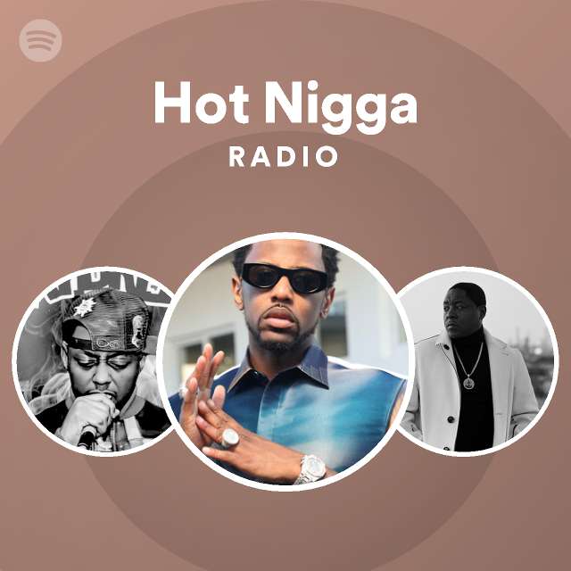 Hot Nigga Radio - playlist by Spotify | Spotify