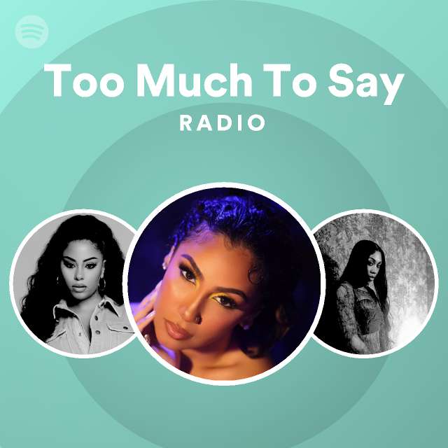 Too Much To Say Radio - Playlist By Spotify 