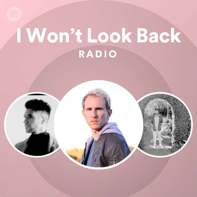 I Won’t Look Back Radio - playlist by Spotify | Spotify