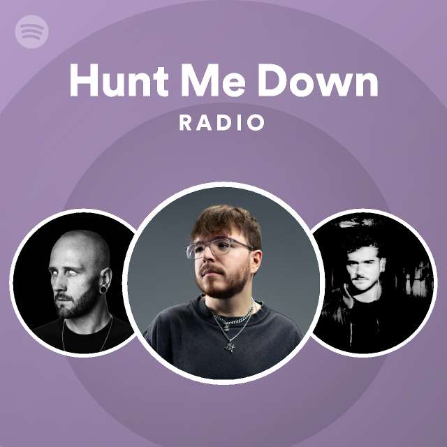 Hunt Me Down Radio playlist by Spotify Spotify