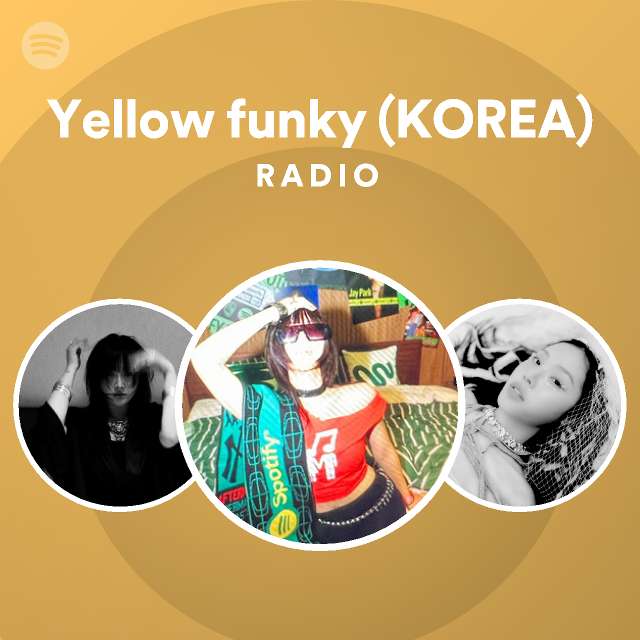 Yellow Funky Korea Radio Playlist By Spotify Spotify