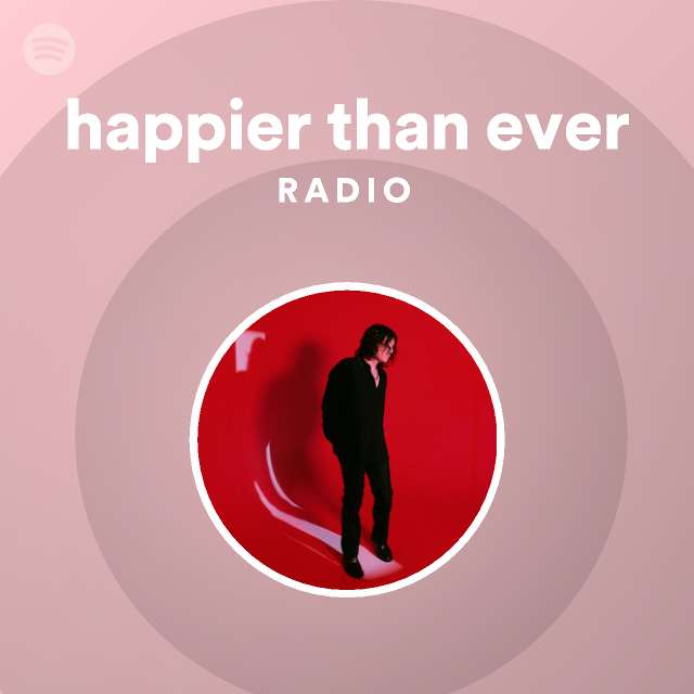 Happier Than Ever Radio - Playlist By Spotify | Spotify