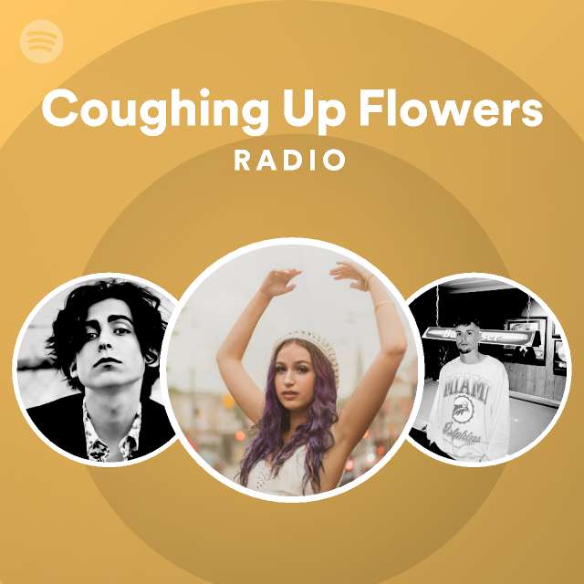 Coughing Up Flowers Radio | Spotify Playlist