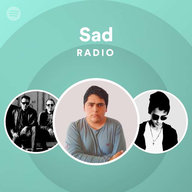 Sad Radio Playlist By Spotify Spotify