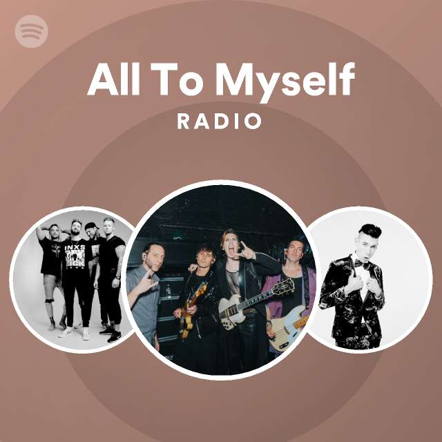 All To Myself Radio - playlist by Spotify | Spotify