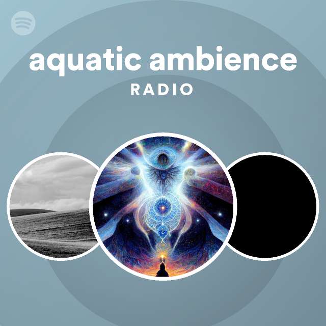 aquatic ambience Radio - playlist by Spotify | Spotify