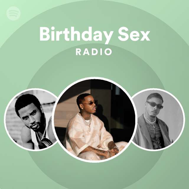 Birthday Sex Radio Playlist By Spotify Spotify