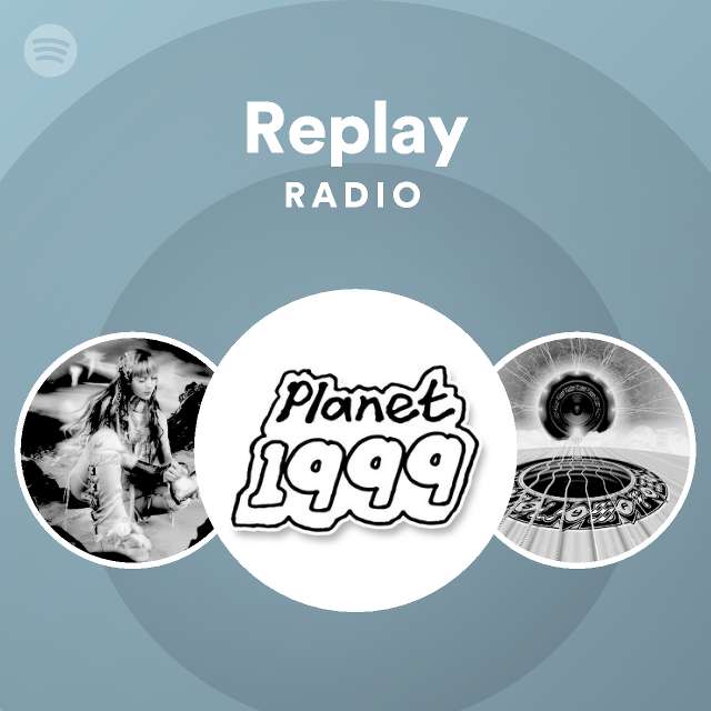 Replay Radio playlist by Spotify Spotify