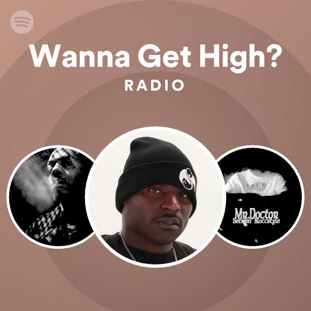 Wanna Get High? Radio - playlist by Spotify | Spotify