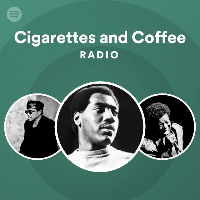 Cigarettes and Coffee Radio playlist by Spotify Spotify