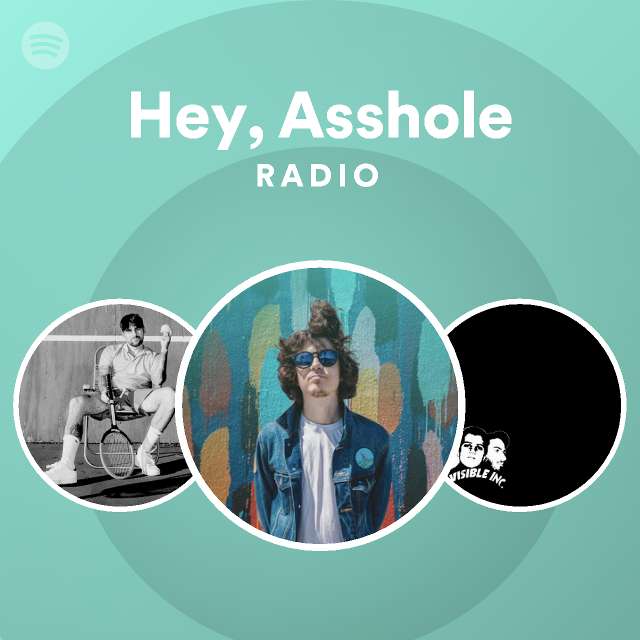 Hey Asshole Radio Playlist By Spotify Spotify