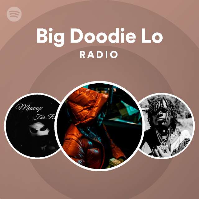 Big Doodie Lo Radio - playlist by Spotify | Spotify