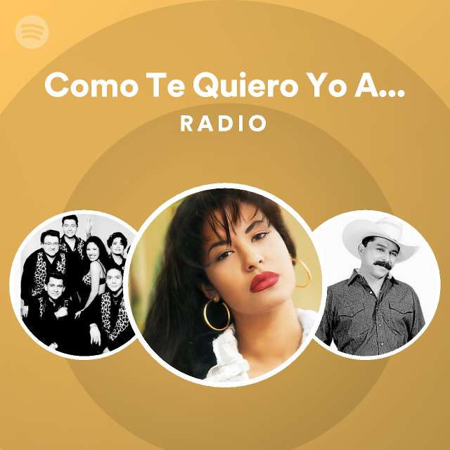 Como Te Quiero Yo A Ti Regional Mexican Version Radio Spotify Playlist