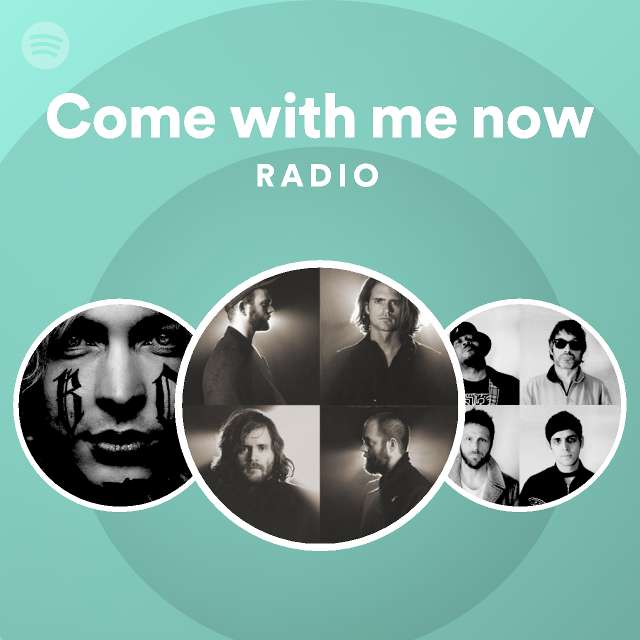 Come with me now Radio - playlist by Spotify | Spotify