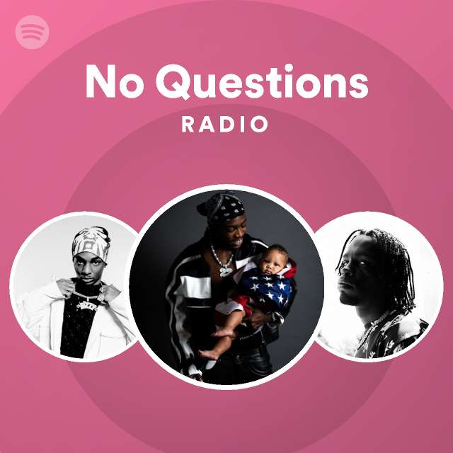 No Questions Radio - playlist by Spotify | Spotify