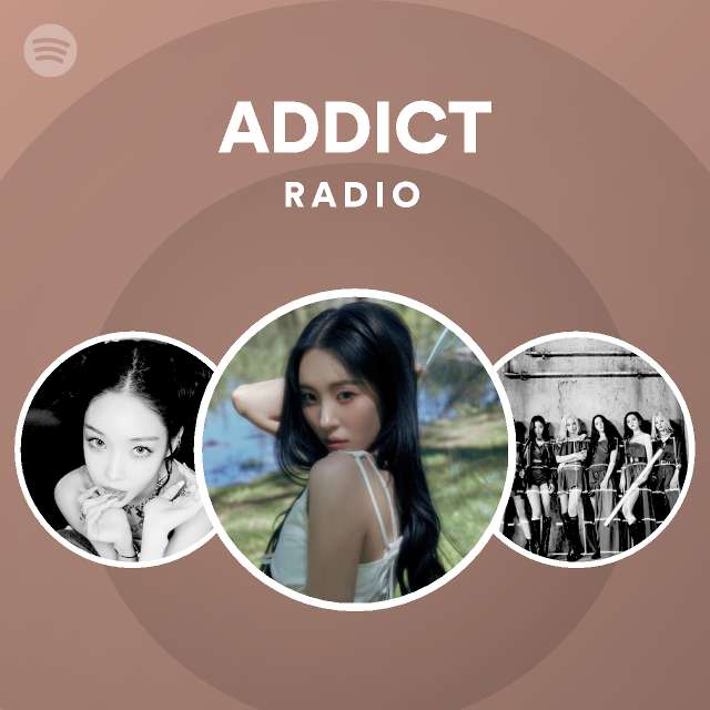 Addict Radio Playlist By Spotify Spotify 