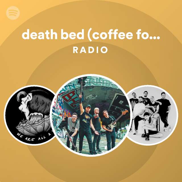 death bed (coffee for your head) Radio playlist by Spotify Spotify