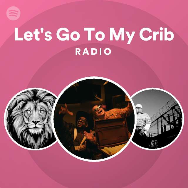 Let's Go To My Crib Radio playlist by Spotify Spotify