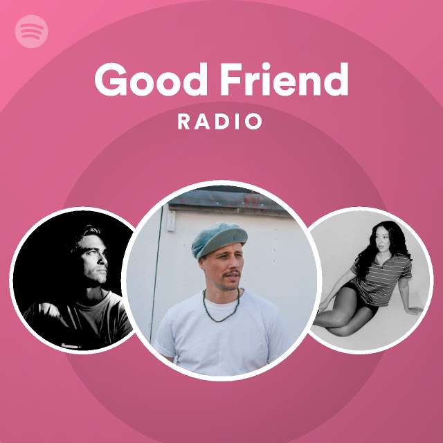 Good Friend Radio - playlist by Spotify | Spotify
