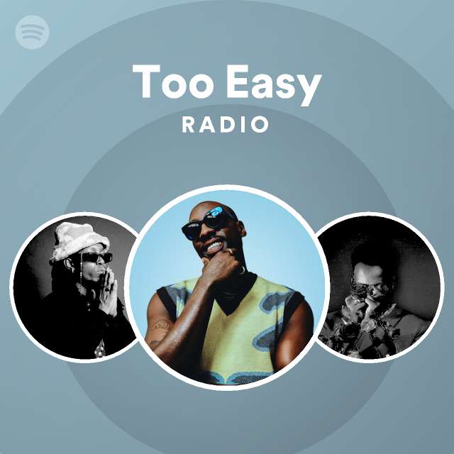 Too Easy Radio Playlist By Spotify Spotify