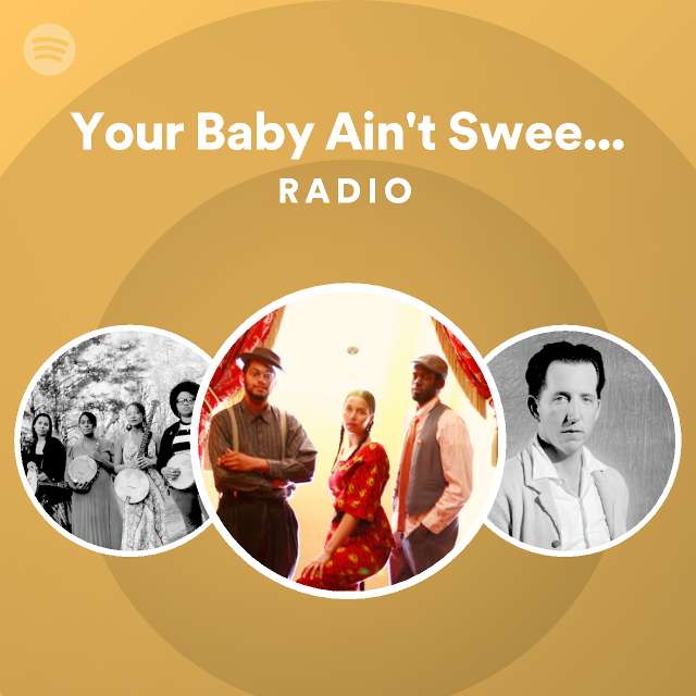 Your Baby Ain't Sweet Like Mine Radio - playlist by Spotify | Spotify