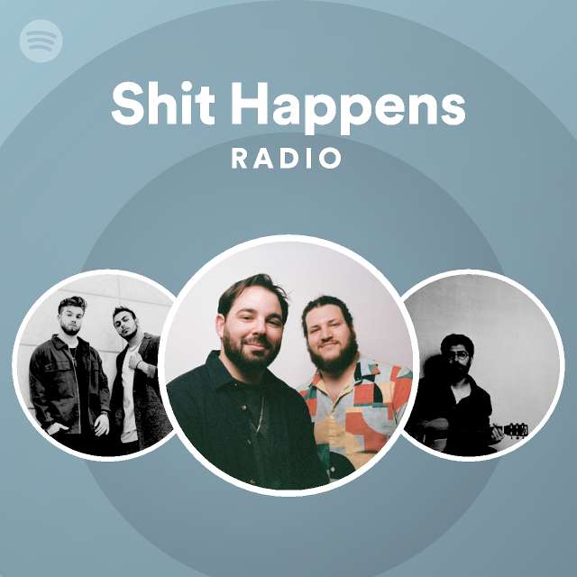 Shit Happens Radio - playlist by Spotify | Spotify