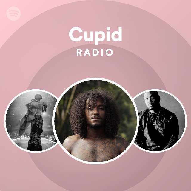 Cupid Radio Playlist By Spotify Spotify