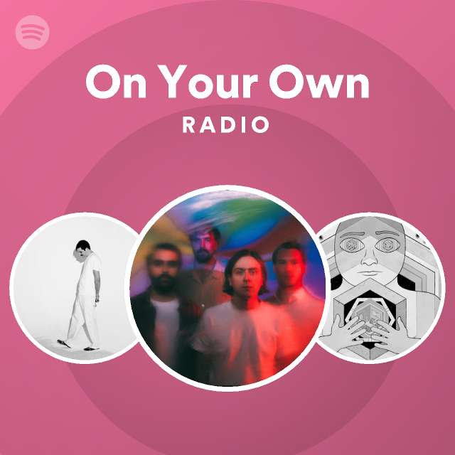 On Your Own Radio - playlist by Spotify | Spotify