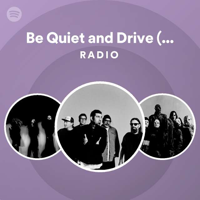 Be Quiet and Drive (Far Away) Radio playlist by Spotify Spotify